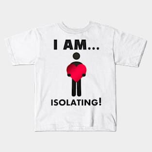 I am...Isolating Kids T-Shirt